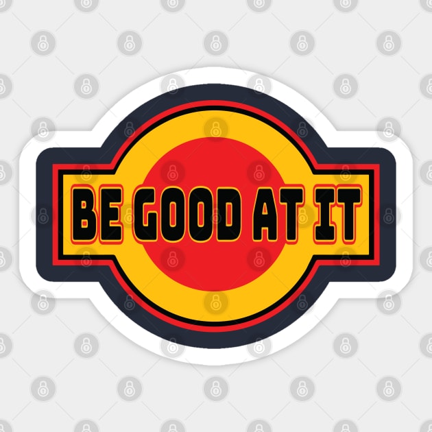 Be Good At It Sticker by Fuckinuts